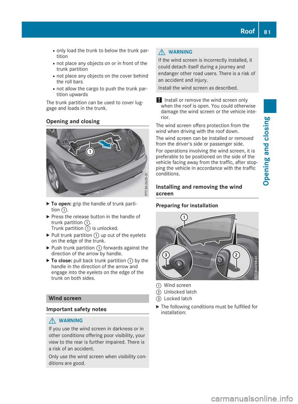 MERCEDES-BENZ SLC 2019  Owners Manual Ronly load the trunk to below the trunk par-tition
Rnot place any objects on or in front of thetrunk partition
Rnot place any objects on the cover behindthe roll bars
Rnot allow the cargo to push the 