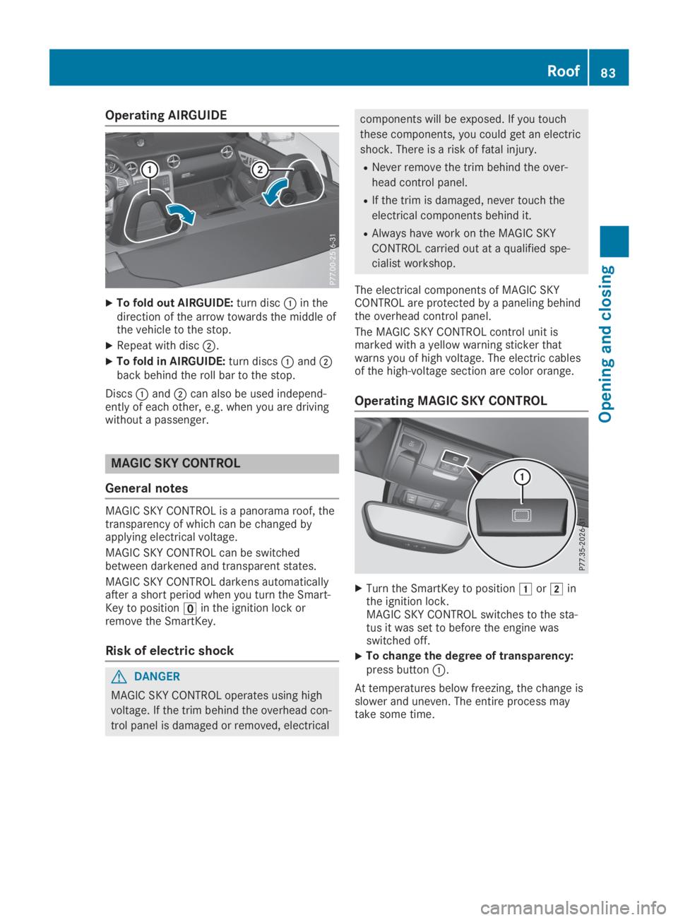 MERCEDES-BENZ SLC 2019  Owners Manual Operating AIRGUIDE
XTo fold out AIRGUIDE:turn disc�Cin thedirection of the arrow towards the middle ofthe vehicle to the stop.
XRepeat with disc�D.
XTo fold in AIRGUIDE:turn discs�Cand�Dback behind th