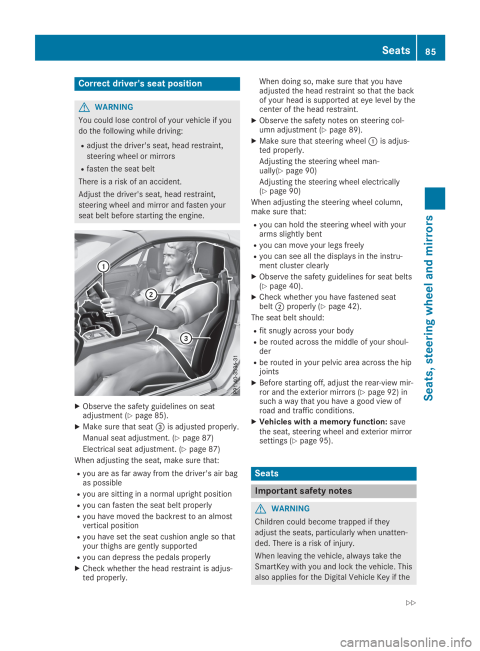 MERCEDES-BENZ SLC 2019  Owners Manual Correct driver's seat position
GWARNING
You could lose control of your vehicle if you
do the following while driving:
Radjust the driver's seat, head restraint,
steering wheel or mirrors
Rfast