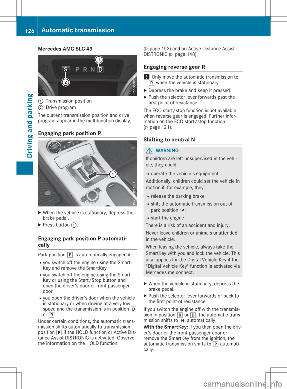 MERCEDES-BENZ SLC 2020 Owners Manual Merce
des-AMGSLC 43 0043
Transmi ssionposition
0044 Drive progra m
The current transmissi onposi tion anddrive
progra mappear inthe multi function display.
Eng aging parkpositi onP X
When thevehicl ei MERCEDES-BENZ SLC 2020 Owners Manual Merce
des-AMGSLC 43 0043
Transmi ssionposition
0044 Drive progra m
The current transmissi onposi tion anddrive
progra mappear inthe multi function display.
Eng aging parkpositi onP X
When thevehicl ei