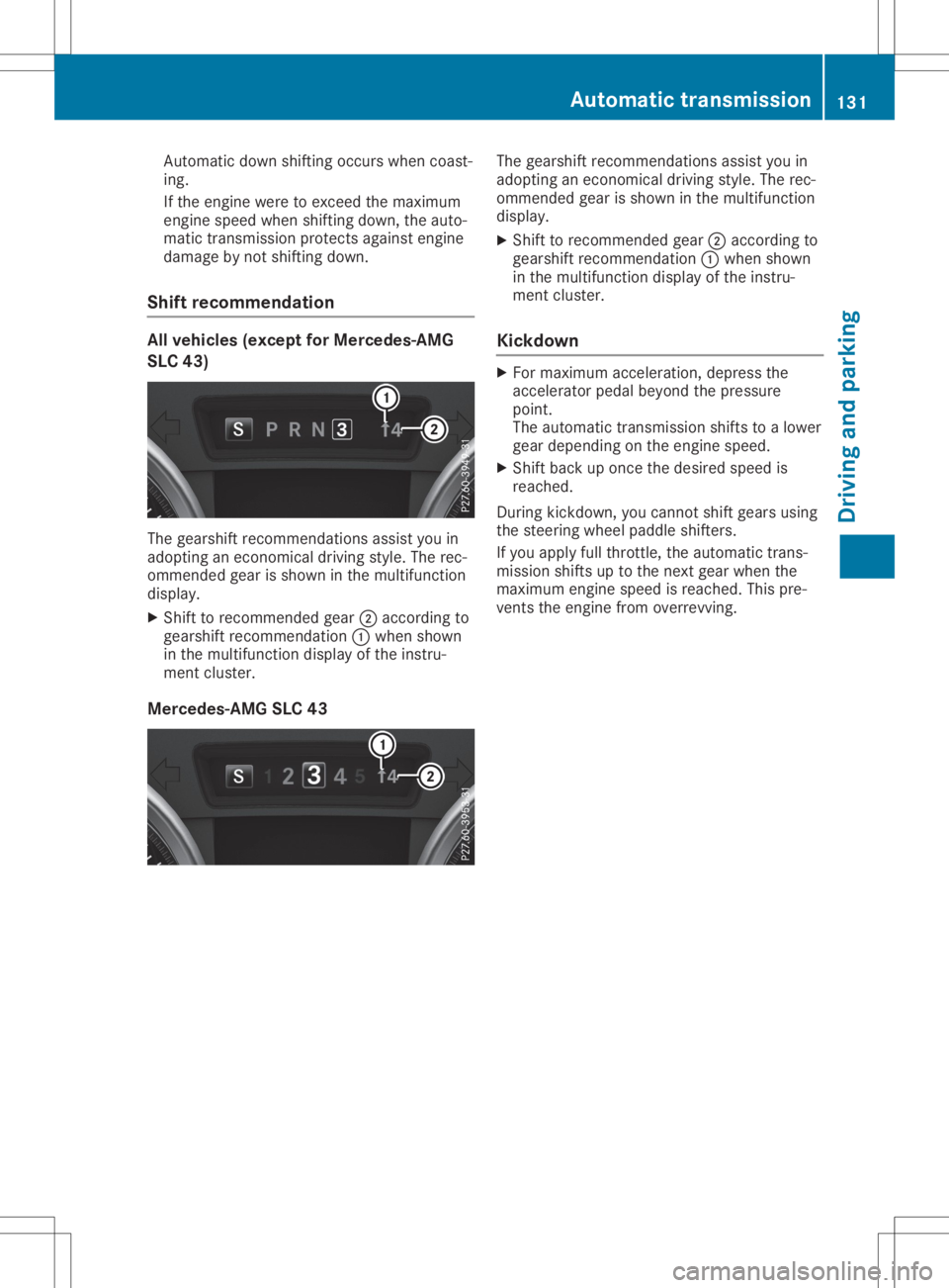 MERCEDES-BENZ SLC 2020 Owners Manual Auto
matic down shifting occurswh en coa st-
ing .
If the enginewereto exce edthe maximu m
eng inespeedwhen shifting down, theauto-
ma tic trans mission pro tects against engine
da ma gebynot shifting MERCEDES-BENZ SLC 2020 Owners Manual Auto
matic down shifting occurswh en coa st-
ing .
If the enginewereto exce edthe maximu m
eng inespeedwhen shifting down, theauto-
ma tic trans mission pro tects against engine
da ma gebynot shifting