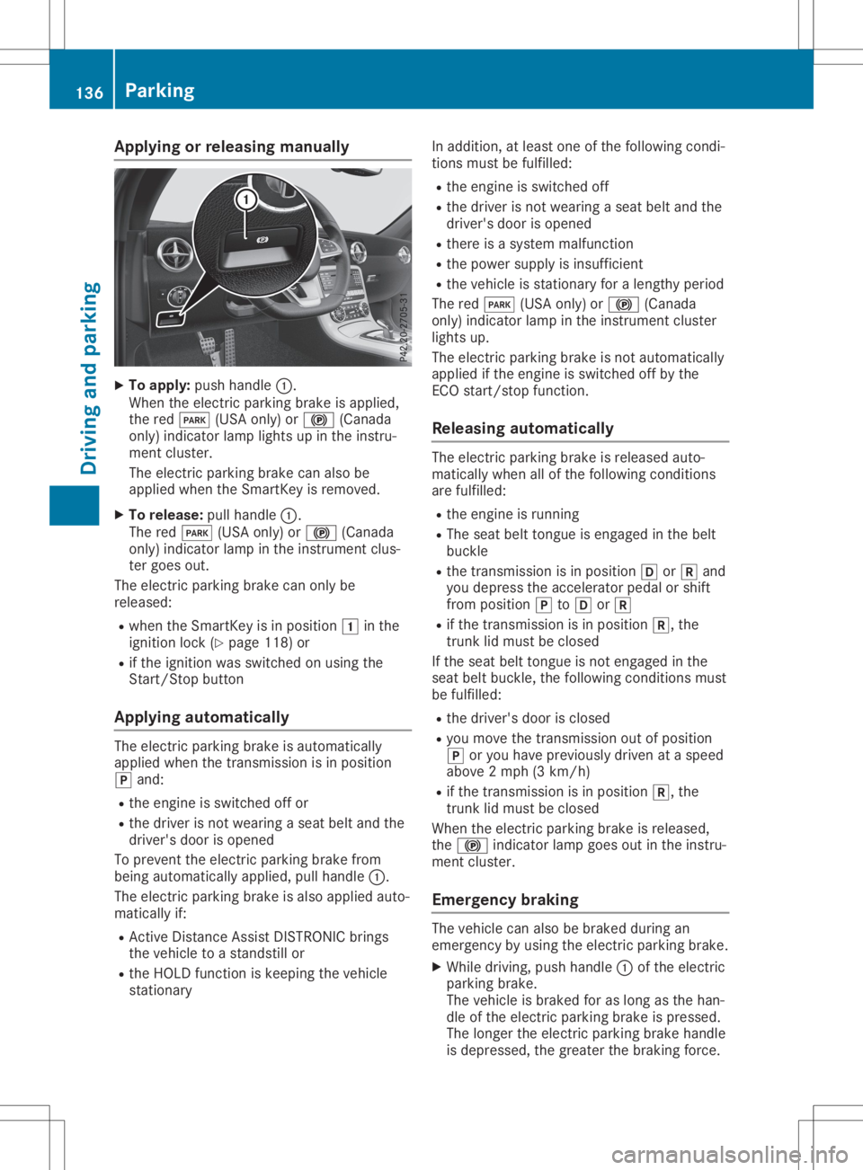 MERCEDES-BENZ SLC 2020 Owners Manual App
lyingorreleas ing manua lly X
To apply :push handle0043.
When thee lectric park ingbrak eisa pplie d,
th er ed 0049 (USAonly) or 0024 (Canada
on ly) ind icat orlamp lightsup inthei nstru-
men tclu MERCEDES-BENZ SLC 2020 Owners Manual App
lyingorreleas ing manua lly X
To apply :push handle0043.
When thee lectric park ingbrak eisa pplie d,
th er ed 0049 (USAonly) or 0024 (Canada
on ly) ind icat orlamp lightsup inthei nstru-
men tclu