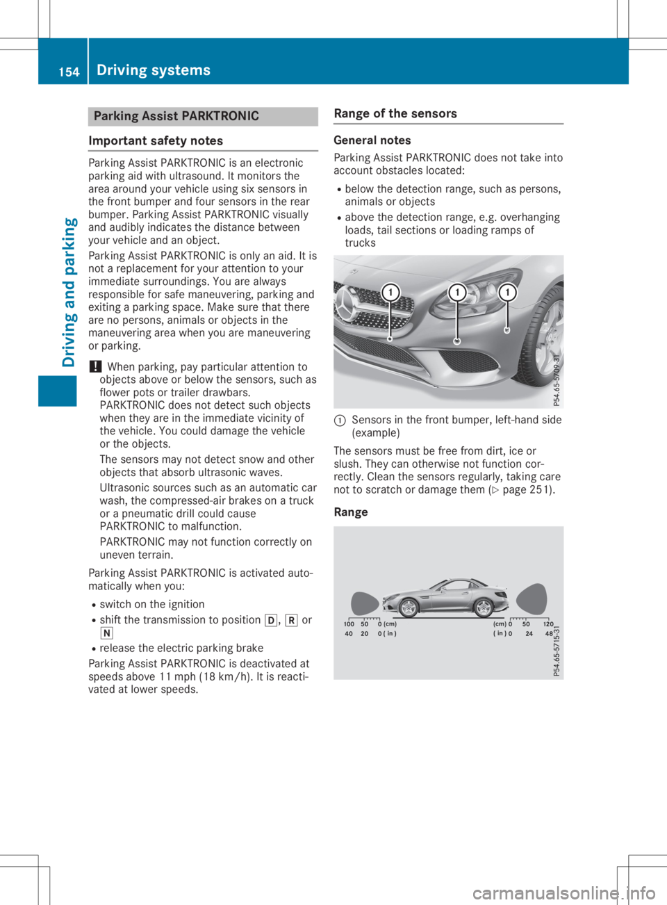 MERCEDES-BENZ SLC 2020 Owners Manual Parking
AssistPARKTRONIC
Import antsafety notes Parking
AssistPARKTRONIC isan electron ic
parking aidwith ultrasound. Itmonitor sthe
area around yourvehicle usingsixsensors in
the front bumper andfour MERCEDES-BENZ SLC 2020 Owners Manual Parking
AssistPARKTRONIC
Import antsafety notes Parking
AssistPARKTRONIC isan electron ic
parking aidwith ultrasound. Itmonitor sthe
area around yourvehicle usingsixsensors in
the front bumper andfour