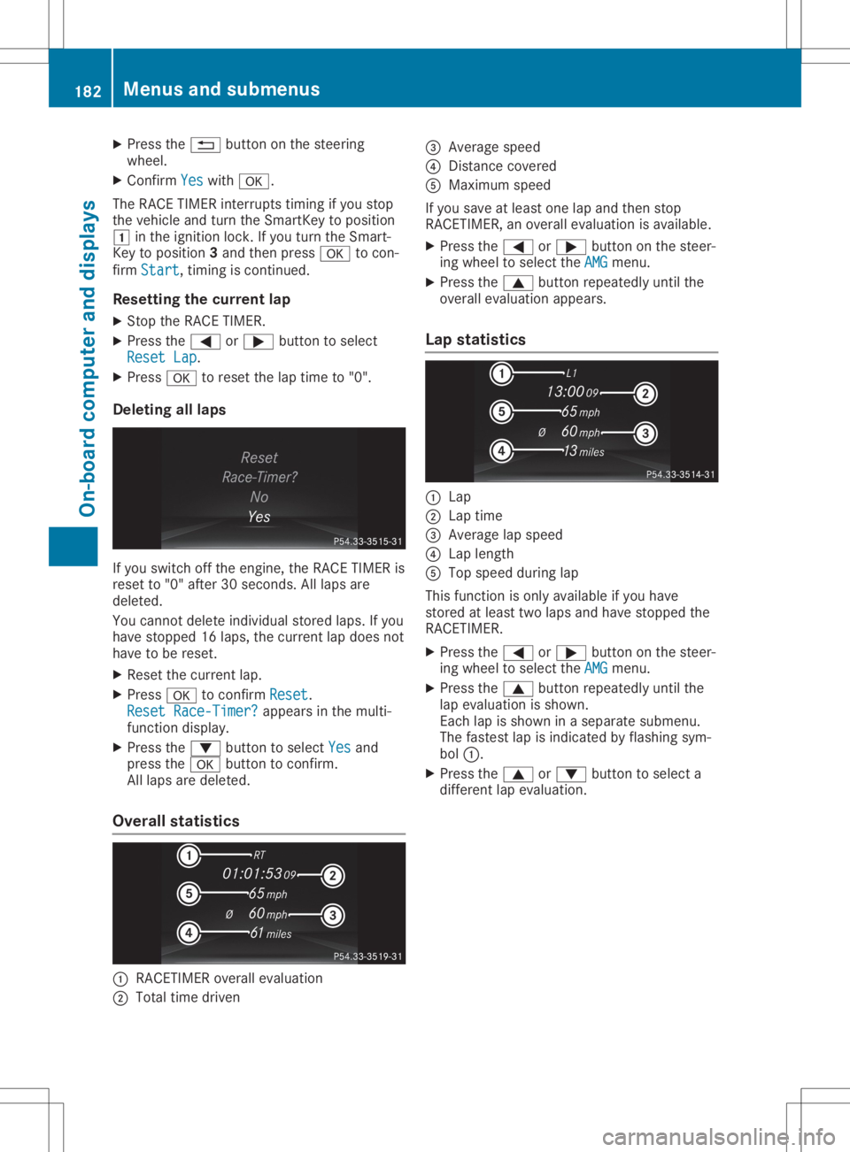 MERCEDES-BENZ SLC 2020 Owners Manual X
Press the0038 button onthe steerin g
wheel.
X Confirm Yes Yes
with 0076.
The RACE TIMER interrupts timing ifyou stop
the vehicle andturn theSmart Keytoposition
0047 inthe ignition lock.Ifyou turn th MERCEDES-BENZ SLC 2020 Owners Manual X
Press the0038 button onthe steerin g
wheel.
X Confirm Yes Yes
with 0076.
The RACE TIMER interrupts timing ifyou stop
the vehicle andturn theSmart Keytoposition
0047 inthe ignition lock.Ifyou turn th