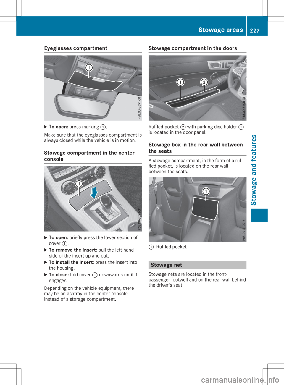 MERCEDES-BENZ SLC 2020 Owners Manual Eyegla
ssescomp artm ent X
To open :pres smarkin g0043.
Mak esure that thee yeglas sescom partmen tis
always closed while thev ehicle isin mot ion.
St owage compartm ent inthec ent er
console X
To ope MERCEDES-BENZ SLC 2020 Owners Manual Eyegla
ssescomp artm ent X
To open :pres smarkin g0043.
Mak esure that thee yeglas sescom partmen tis
always closed while thev ehicle isin mot ion.
St owage compartm ent inthec ent er
console X
To ope