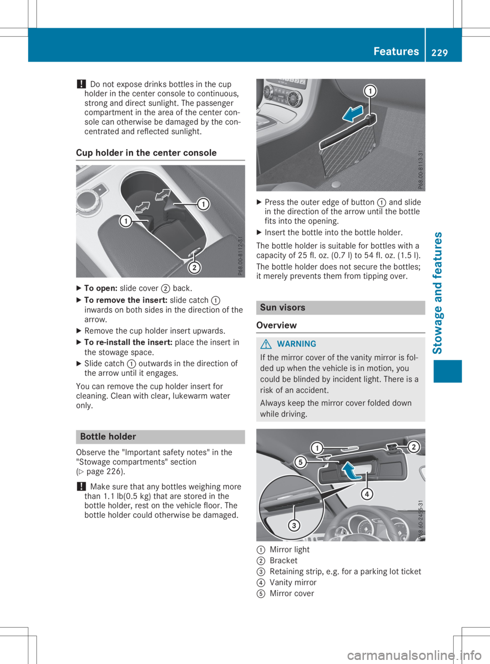 MERCEDES-BENZ SLC 2020 Owners Manual !
Do
not expose drinksbottles inthe cup
holder inthe center console tocont inuous,
strong anddirect sunlight. Thepassenger
compartment inthe area ofthe center con-
sole canotherwise bedamage dbythe co MERCEDES-BENZ SLC 2020 Owners Manual !
Do
not expose drinksbottles inthe cup
holder inthe center console tocont inuous,
strong anddirect sunlight. Thepassenger
compartment inthe area ofthe center con-
sole canotherwise bedamage dbythe co