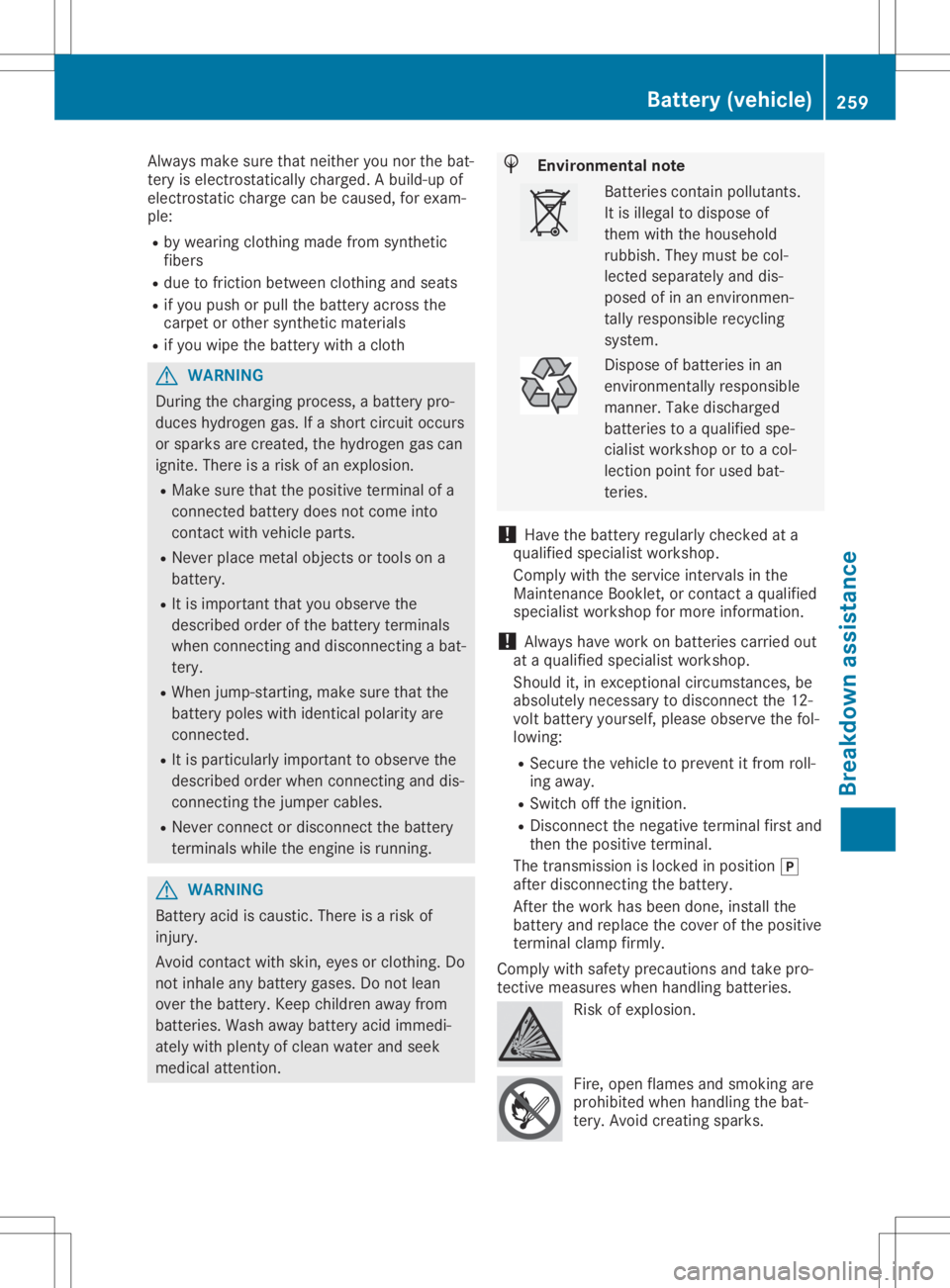 MERCEDES-BENZ SLC 2020 Owners Manual Alw
aysm akes uret hatn either youn orthe bat-
tery iselectro statica llyc harge d.Ab uild -u po f
el ectro static cha rge can becau sed,for exa m-
pl e:
R by wearing clothing ma de from syntheti c
fi MERCEDES-BENZ SLC 2020 Owners Manual Alw
aysm akes uret hatn either youn orthe bat-
tery iselectro statica llyc harge d.Ab uild -u po f
el ectro static cha rge can becau sed,for exa m-
pl e:
R by wearing clothing ma de from syntheti c
fi
