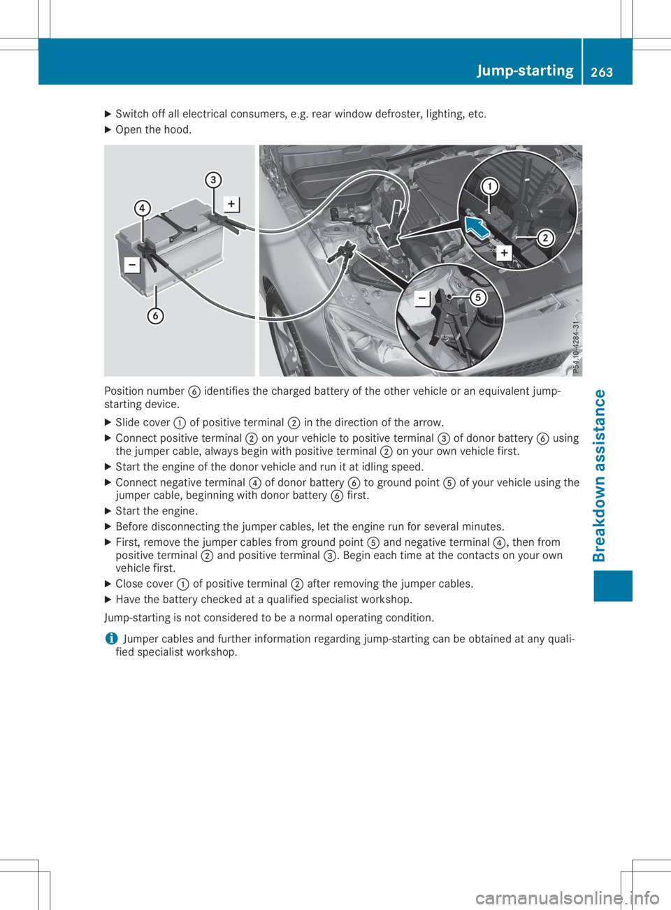 MERCEDES-BENZ SLC 2020 Owners Manual X
Swi tch offalle lectri cal consu mers,e.g. rea rwindow defroste r,lighti ng,etc.
X Ope nthe hoo d. Pos
ition numb er0084 identif iest he cha rgedbattery ofthe othe rvehicleo rane quiva lent jump -
s MERCEDES-BENZ SLC 2020 Owners Manual X
Swi tch offalle lectri cal consu mers,e.g. rea rwindow defroste r,lighti ng,etc.
X Ope nthe hoo d. Pos
ition numb er0084 identif iest he cha rgedbattery ofthe othe rvehicleo rane quiva lent jump -
s