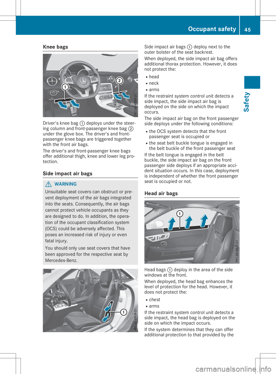 MERCEDES-BENZ SLC 2020 Owners Manual Knee
bags Dr
ive r'sk neeb ag0043 depl oysunderthes teer -
ing column andfron t-pass enger knee bag 0044
und ertheg loveb ox.T he driver 'sand fron t-
pass enger knee bags aretrigge redtoget h MERCEDES-BENZ SLC 2020 Owners Manual Knee
bags Dr
ive r'sk neeb ag0043 depl oysunderthes teer -
ing column andfron t-pass enger knee bag 0044
und ertheg loveb ox.T he driver 'sand fron t-
pass enger knee bags aretrigge redtoget h