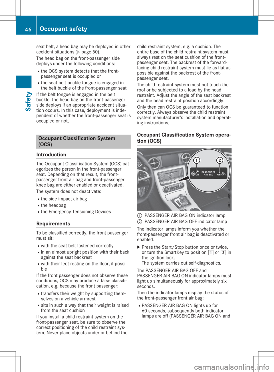 MERCEDES-BENZ SLC 2020 Owners Manual seat
belt, ahead bagmay bedeploy edinother
accident situations (Ypage 50).
The head bagonthe front -passenger side
deploy sunder thefollowi ngconditions:
R the OCS system detects thatthefront -
passen MERCEDES-BENZ SLC 2020 Owners Manual seat
belt, ahead bagmay bedeploy edinother
accident situations (Ypage 50).
The head bagonthe front -passenger side
deploy sunder thefollowi ngconditions:
R the OCS system detects thatthefront -
passen