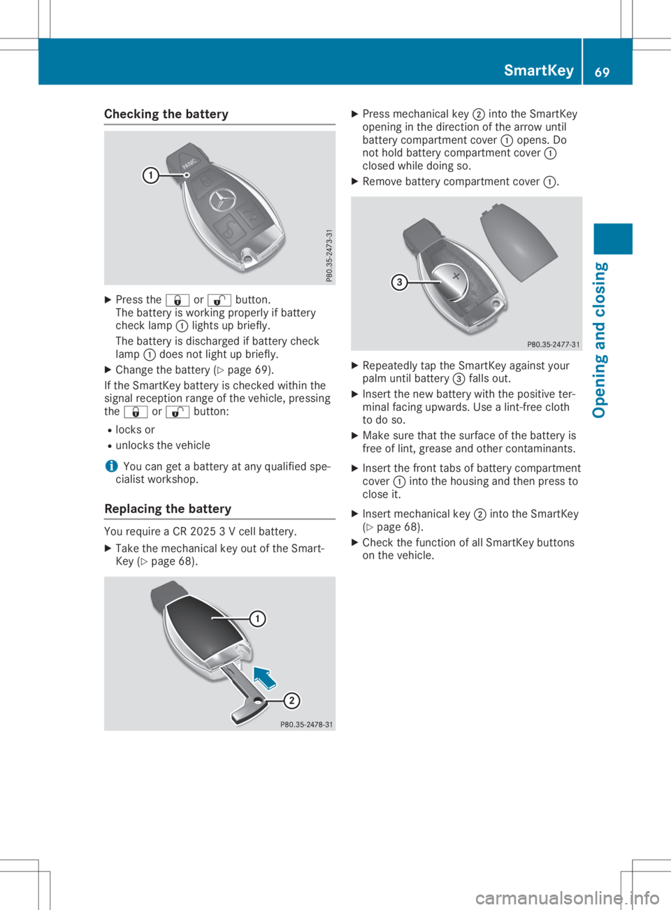 MERCEDES-BENZ SLC 2020 Owners Manual Check
ingtheb atter y X
Pre ssthe0037 or0036 button.
The battery iswork ingproperl yifb atte ry
ch eck lamp 0043light supb riefly.
The battery isdisc harg edifbat tery check
lamp 0043does notlight upb MERCEDES-BENZ SLC 2020 Owners Manual Check
ingtheb atter y X
Pre ssthe0037 or0036 button.
The battery iswork ingproperl yifb atte ry
ch eck lamp 0043light supb riefly.
The battery isdisc harg edifbat tery check
lamp 0043does notlight upb