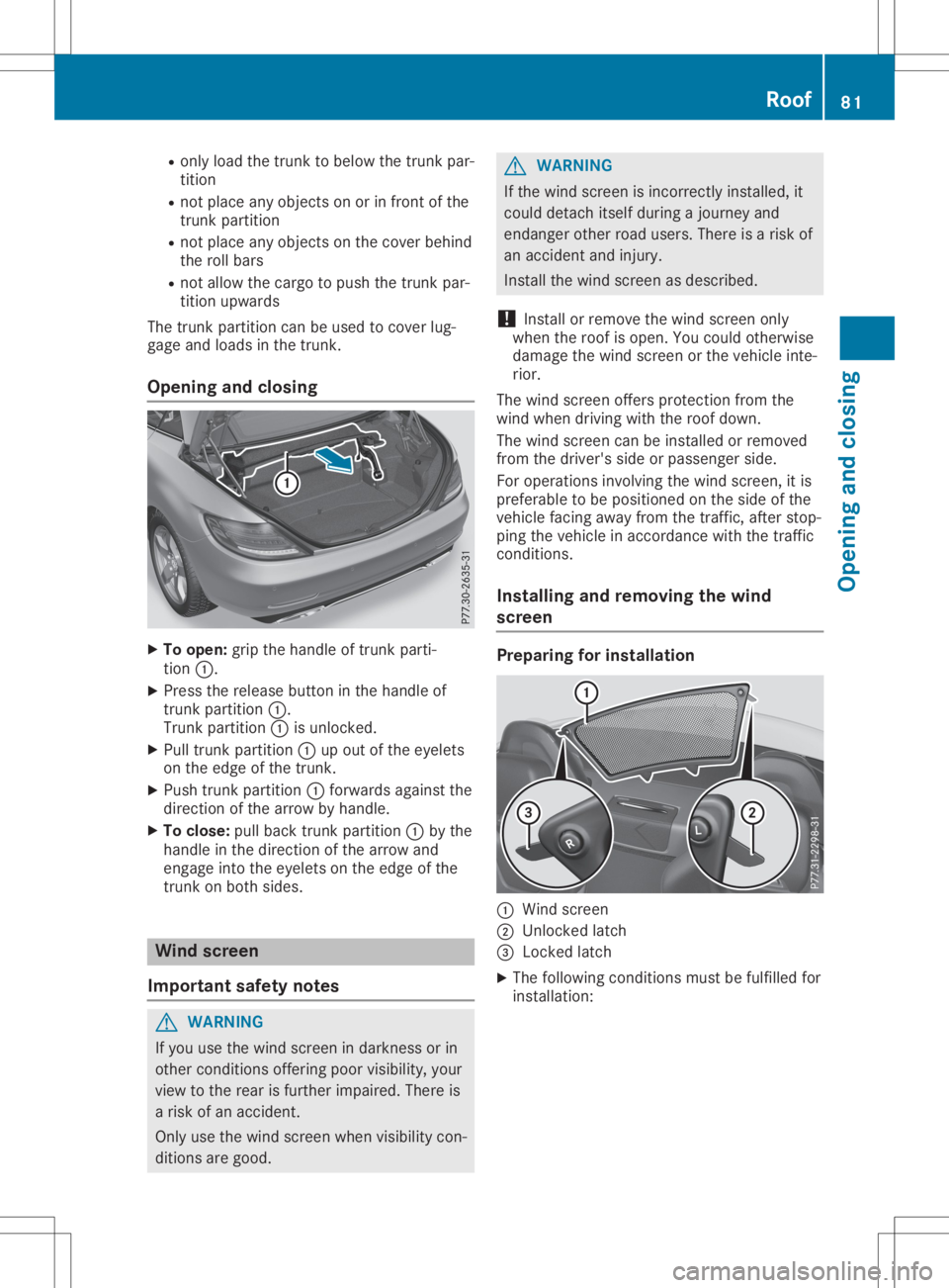 MERCEDES-BENZ SLC 2020 Owners Manual R
only load thetrunk tobelow thetrunk par-
tition
R not place anyobject sono rinf ront ofthe
trunk partition
R not place anyobject sonthe cover behind
the rollbars
R not allow thecargo topush thetrunk MERCEDES-BENZ SLC 2020 Owners Manual R
only load thetrunk tobelow thetrunk par-
tition
R not place anyobject sono rinf ront ofthe
trunk partition
R not place anyobject sonthe cover behind
the rollbars
R not allow thecargo topush thetrunk