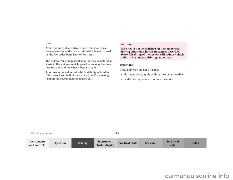 MERCEDES-BENZ SLK CLASS 2000  Owners Manual 173 Driving systems
Te ch n ica l
data Instruments 
and controlsOperationDrivingInstrument 
cluster displayPractical hints Car care Index Note:
Avoid spinning of one drive wheel. This may cause 
serio