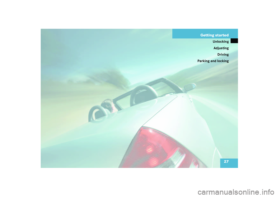 MERCEDES-BENZ SLK CLASS 2003  Owners Manual 27 Getting started
Unlocking
Adjusting
Driving
Parking and locking 