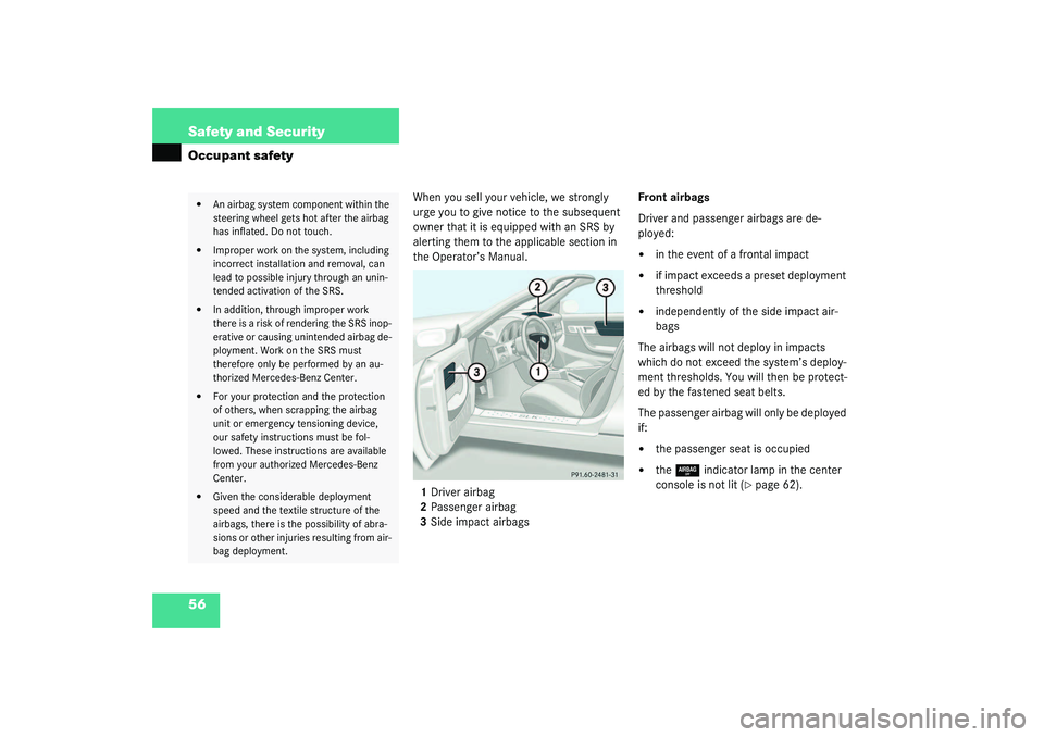 MERCEDES-BENZ SLK CLASS 2003 Owners Manual 56 Safety and SecurityOccupant safety
When you sell your vehicle, we strongly
urge you to give notice to the subsequent
owner that it is equipped with an SRS by
alerting them to the applicable sect MERCEDES-BENZ SLK CLASS 2003 Owners Manual 56 Safety and SecurityOccupant safety
When you sell your vehicle, we strongly
urge you to give notice to the subsequent
owner that it is equipped with an SRS by
alerting them to the applicable sect