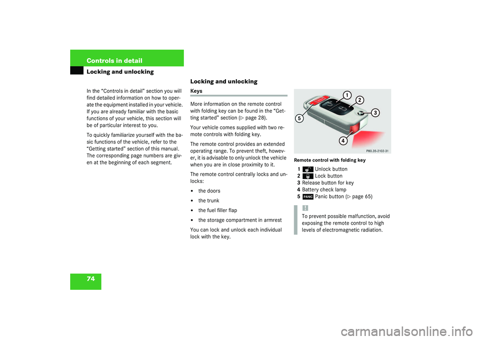 MERCEDES-BENZ SLK CLASS 2003  Owners Manual 74 Controls in detailLocking and unlockingIn the “Controls in detail” section you will 
find detailed information on how to oper-
ate the equipment installed in your vehicle. 
If you are already f