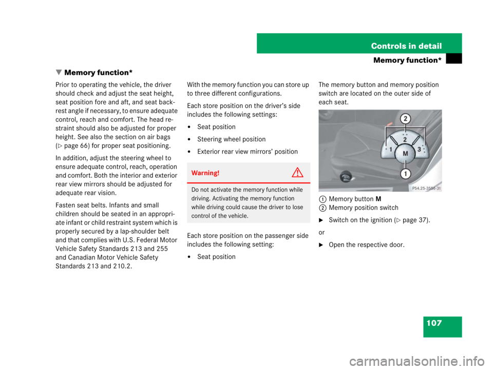 MERCEDES-BENZ SLK CLASS 2007 Owners Manual 107 Controls in detail
Memory function*
Memory function*
Prior to operating the vehicle, the driver
should check and adjust the seat height,
seat position fore and aft, and seat back-
rest angle if MERCEDES-BENZ SLK CLASS 2007 Owners Manual 107 Controls in detail
Memory function*
Memory function*
Prior to operating the vehicle, the driver
should check and adjust the seat height,
seat position fore and aft, and seat back-
rest angle if