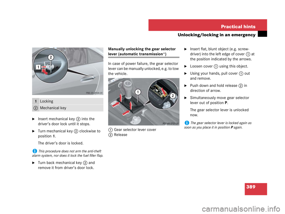 MERCEDES-BENZ SLK CLASS 2007 Owners Manual 389 Practical hints
Unlocking/locking in an emergency
Insert mechanical key 2 into the
driver’s door lock until it stops.
Turn mechanical key 2 clockwise to
position1.
The driver’s door is loc MERCEDES-BENZ SLK CLASS 2007 Owners Manual 389 Practical hints
Unlocking/locking in an emergency
Insert mechanical key 2 into the
driver’s door lock until it stops.
Turn mechanical key 2 clockwise to
position1.
The driver’s door is loc