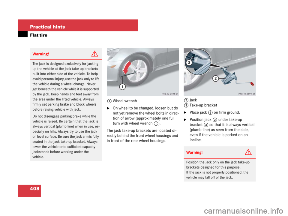 MERCEDES-BENZ SLK CLASS 2007 Owners Manual 408 Practical hints
Flat tire
1Wheel wrench
On wheel to be changed, loosen but do
not yet remove the wheel bolts in direc-
tion of arrow (approximately one full
turn with wheel wrench1).
The jack t MERCEDES-BENZ SLK CLASS 2007 Owners Manual 408 Practical hints
Flat tire
1Wheel wrench
On wheel to be changed, loosen but do
not yet remove the wheel bolts in direc-
tion of arrow (approximately one full
turn with wheel wrench1).
The jack t