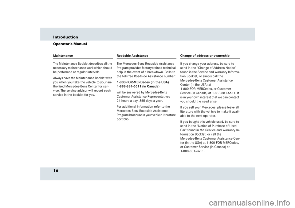 MERCEDES-BENZ SLR CLASS 2005  Owners Manual 16 IntroductionOperator’s ManualMaintenance
The Maintenance Booklet describes all the 
necessary maintenance work which should 
be performed at regular intervals.
Always have the Maintenance Booklet