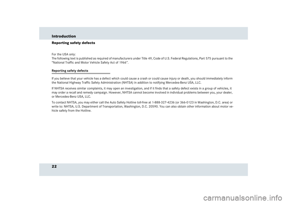 MERCEDES-BENZ SLR CLASS 2005  Owners Manual 22 IntroductionReporting safety defectsFor the USA only:
The following text is published as required of manufacturers under Title 49, Code of U.S. Federal Regulations, Part 575 pursuant to the 
“Nat