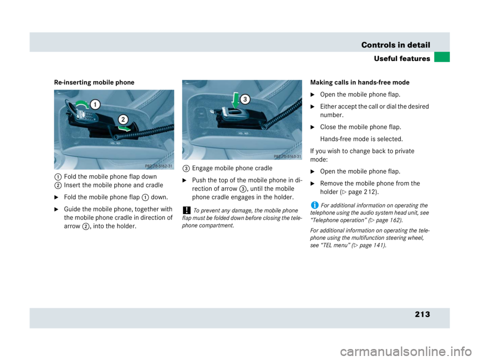 MERCEDES-BENZ SLR CLASS 2007 Owners Manual 213 Controls in detail
Useful features
Re-inserting mobile phone
1Fold the mobile phone flap down
2Insert the mobile phone and cradle
Fold the mobile phone flap1 down.
Guide the mobile phone, togeth MERCEDES-BENZ SLR CLASS 2007 Owners Manual 213 Controls in detail
Useful features
Re-inserting mobile phone
1Fold the mobile phone flap down
2Insert the mobile phone and cradle
Fold the mobile phone flap1 down.
Guide the mobile phone, togeth