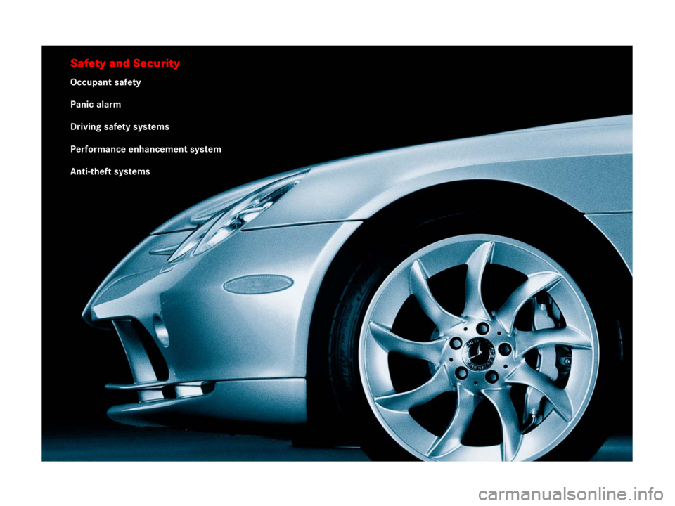 MERCEDES-BENZ SLR CLASS 2007  Owners Manual Safety and Security
Occupant safety
Panic alarm
Driving safety systems
Performance enhancement system
Anti-theft systems 