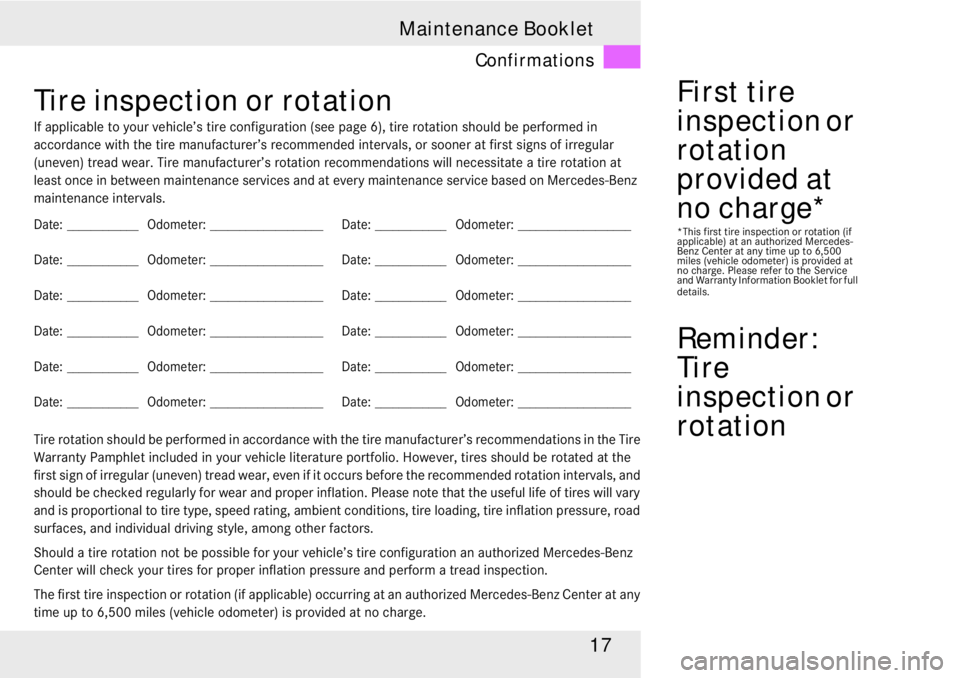 MERCEDES-BENZ SLR CLASS 2008  Owners Manual 17 Maintenance Booklet
Confirmations
Tire inspection or rotation
If applicable to your vehicle’s tire configuration (see page 6), tire rotation should be performed in 
accordance with the tire manuf