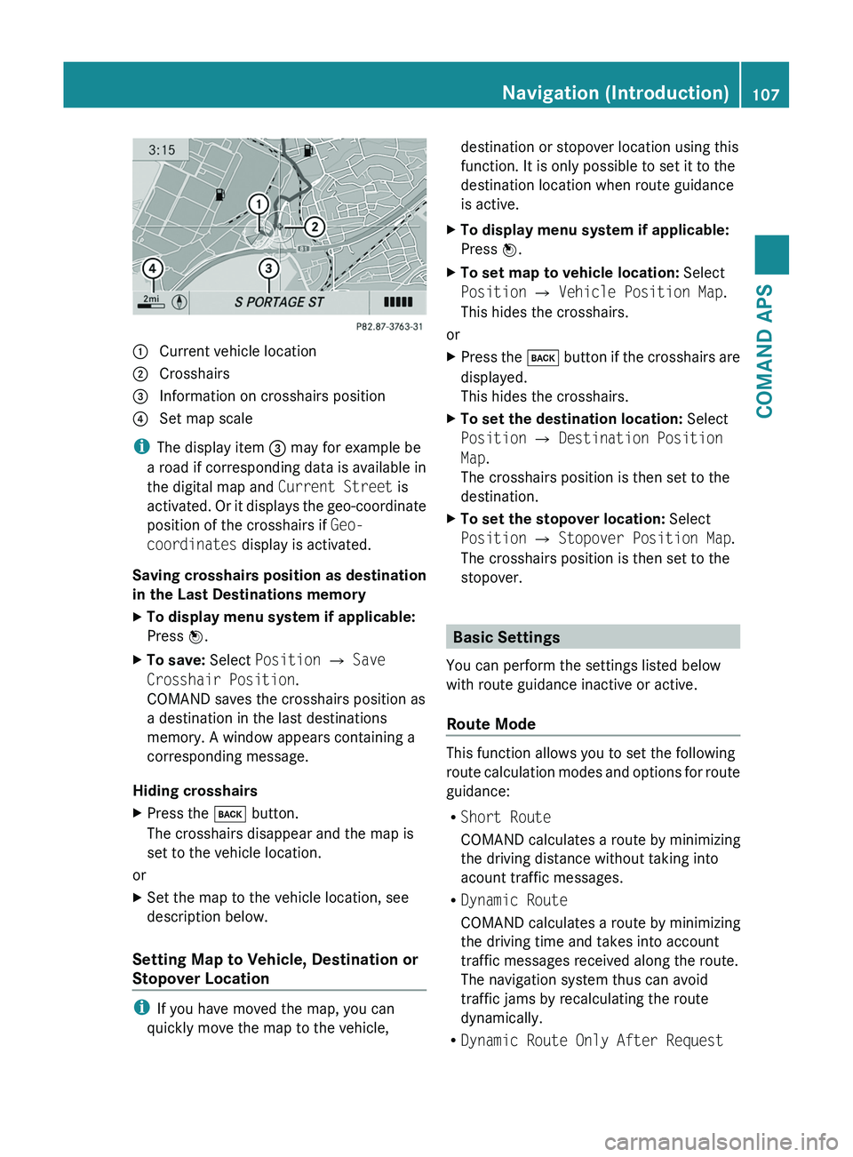 MERCEDES-BENZ SLS AMG 2011 Owners Manual 1 Current vehicle location2 Crosshairs3 Information on crosshairs position4 Set map scale
iThe display item 3 may for example be
a road if corresponding data is available in
the digital map and Curren MERCEDES-BENZ SLS AMG 2011 Owners Manual 1 Current vehicle location2 Crosshairs3 Information on crosshairs position4 Set map scale
iThe display item 3 may for example be
a road if corresponding data is available in
the digital map and Curren