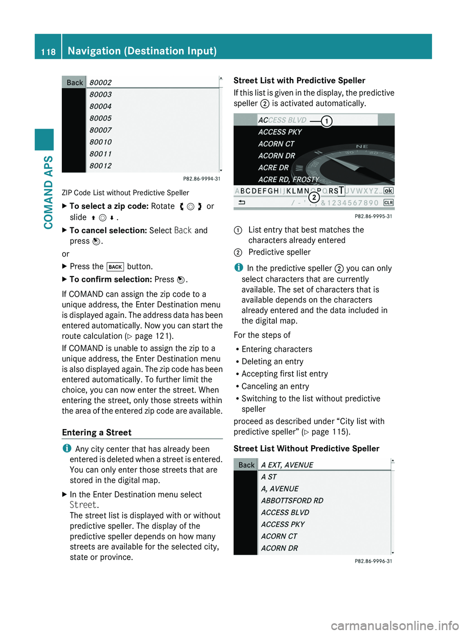 MERCEDES-BENZ SLS AMG 2011 Owners Manual ZIP Code List without Predictive Speller
XTo select a zip code: Rotate y m z or
slide q m r .
XTo cancel selection: Select Back and
press n.
or
XPress the \000= button.XTo confirm selection: Press MERCEDES-BENZ SLS AMG 2011 Owners Manual ZIP Code List without Predictive Speller
XTo select a zip code: Rotate y m z or
slide q m r .
XTo cancel selection: Select Back and
press n.
or
XPress the \000= button.XTo confirm selection: Press