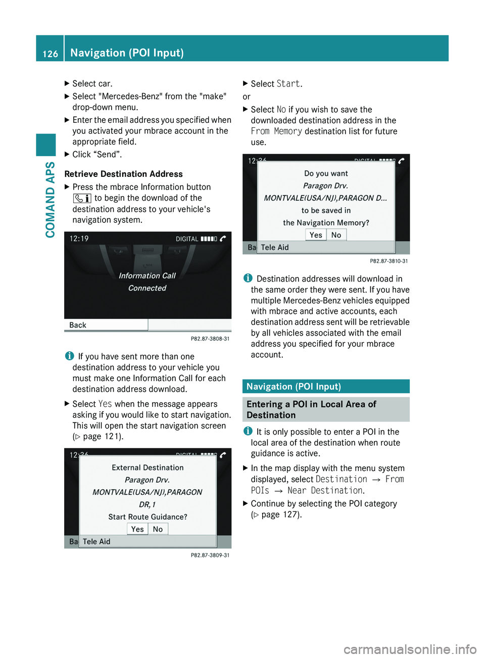MERCEDES-BENZ SLS AMG 2011  Owners Manual XSelect car.XSelect "Mercedes-Benz" from the "make"
drop-down menu.
XEnter the email address you specified when
you activated your mbrace account in the
appropriate field.
XClick “Se
