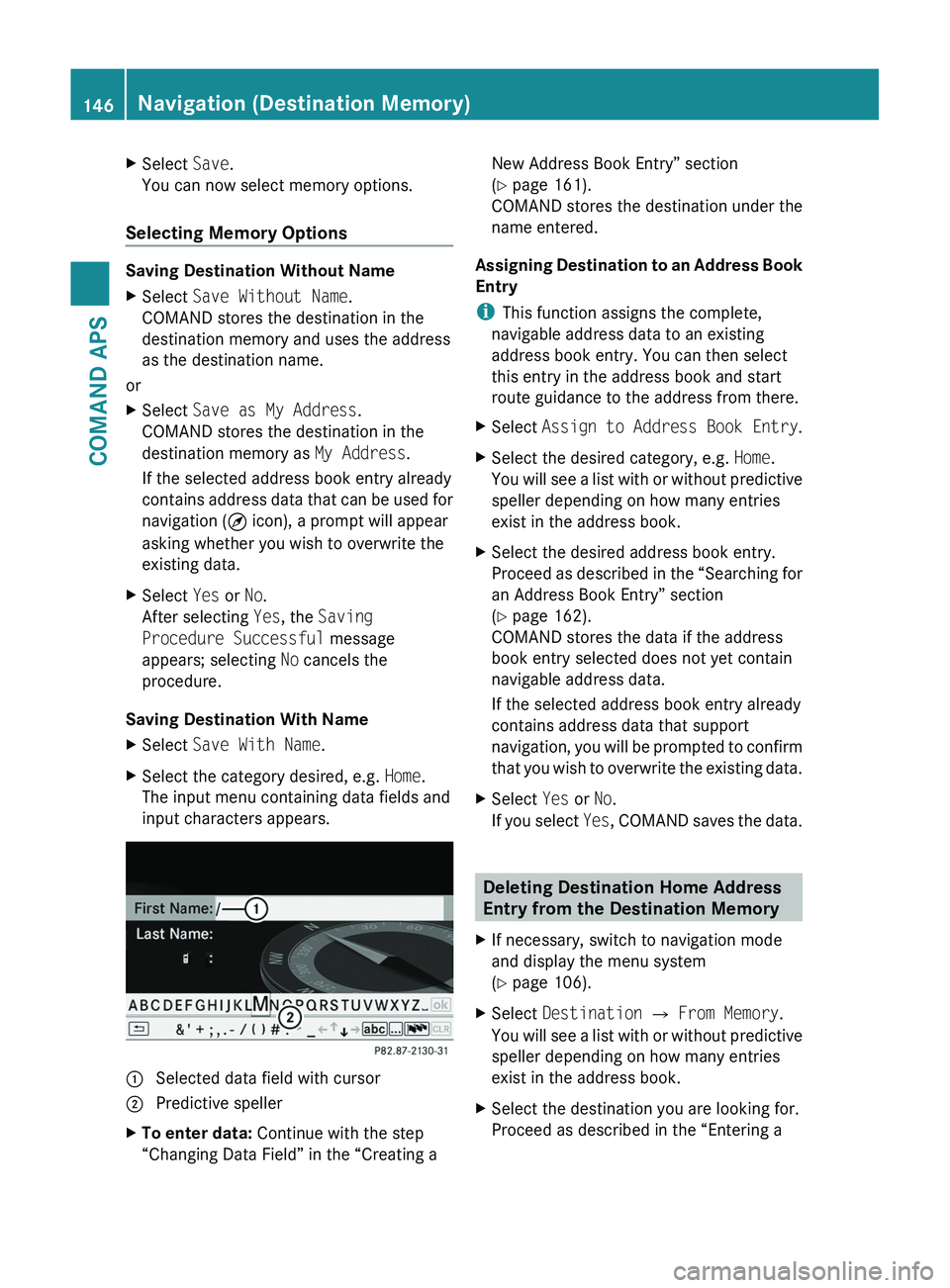 MERCEDES-BENZ SLS AMG 2011 Owners Manual XSelect Save.
You can now select memory options.
Selecting Memory Options
Saving Destination Without Name
XSelect Save Without Name.
COMAND stores the destination in the
destination memory and uses th MERCEDES-BENZ SLS AMG 2011 Owners Manual XSelect Save.
You can now select memory options.
Selecting Memory Options
Saving Destination Without Name
XSelect Save Without Name.
COMAND stores the destination in the
destination memory and uses th