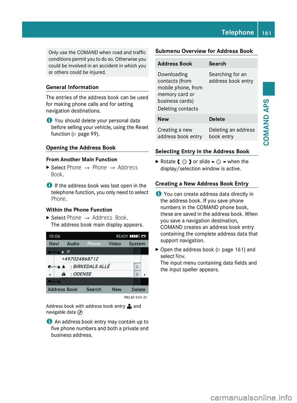 MERCEDES-BENZ SLS AMG 2011 Owners Manual Only use the COMAND when road and traffic
conditions permit you to do so. Otherwise you
could be involved in an accident in which you
or others could be injured.
General Information
The entries of the MERCEDES-BENZ SLS AMG 2011 Owners Manual Only use the COMAND when road and traffic
conditions permit you to do so. Otherwise you
could be involved in an accident in which you
or others could be injured.
General Information
The entries of the