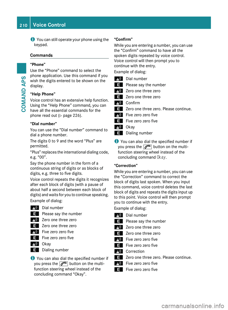 MERCEDES-BENZ SLS AMG 2011 Owners Manual iYou can still operate your phone using the
keypad.
Commands
“Phone”
Use the “Phone” command to select the
phone application. Use this command if you
wish the digits entered to be shown on the MERCEDES-BENZ SLS AMG 2011 Owners Manual iYou can still operate your phone using the
keypad.
Commands
“Phone”
Use the “Phone” command to select the
phone application. Use this command if you
wish the digits entered to be shown on the