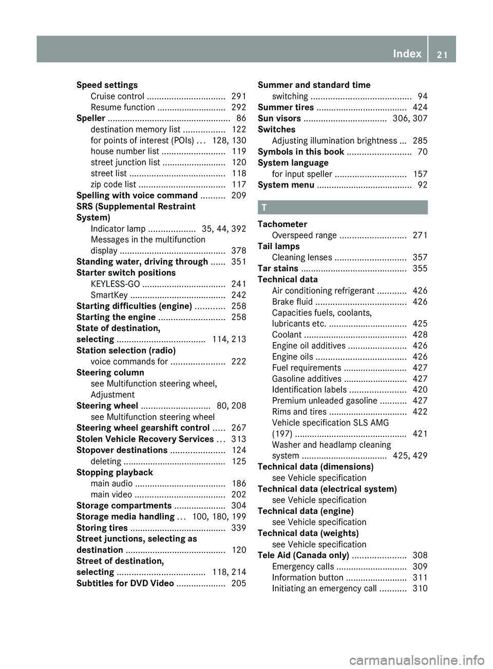 MERCEDES-BENZ SLS AMG 2011  Owners Manual Speed settingsCruise control  ................................ 291
Resume function  ............................ 292
Speller  .................................................. 86
destination memory l