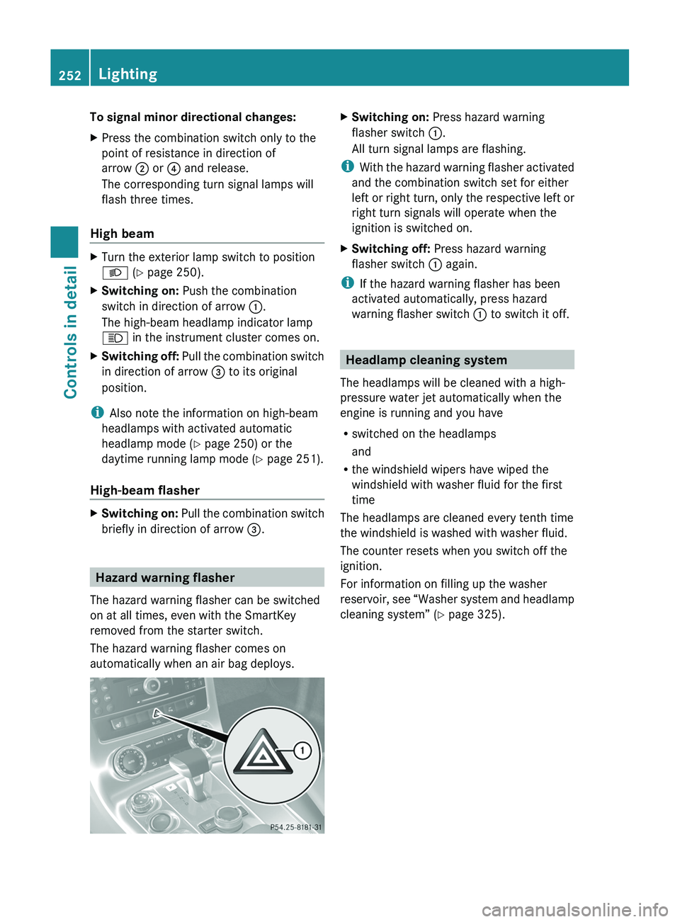 MERCEDES-BENZ SLS AMG 2011  Owners Manual To signal minor directional changes:XPress the combination switch only to the
point of resistance in direction of
arrow \000G or \000