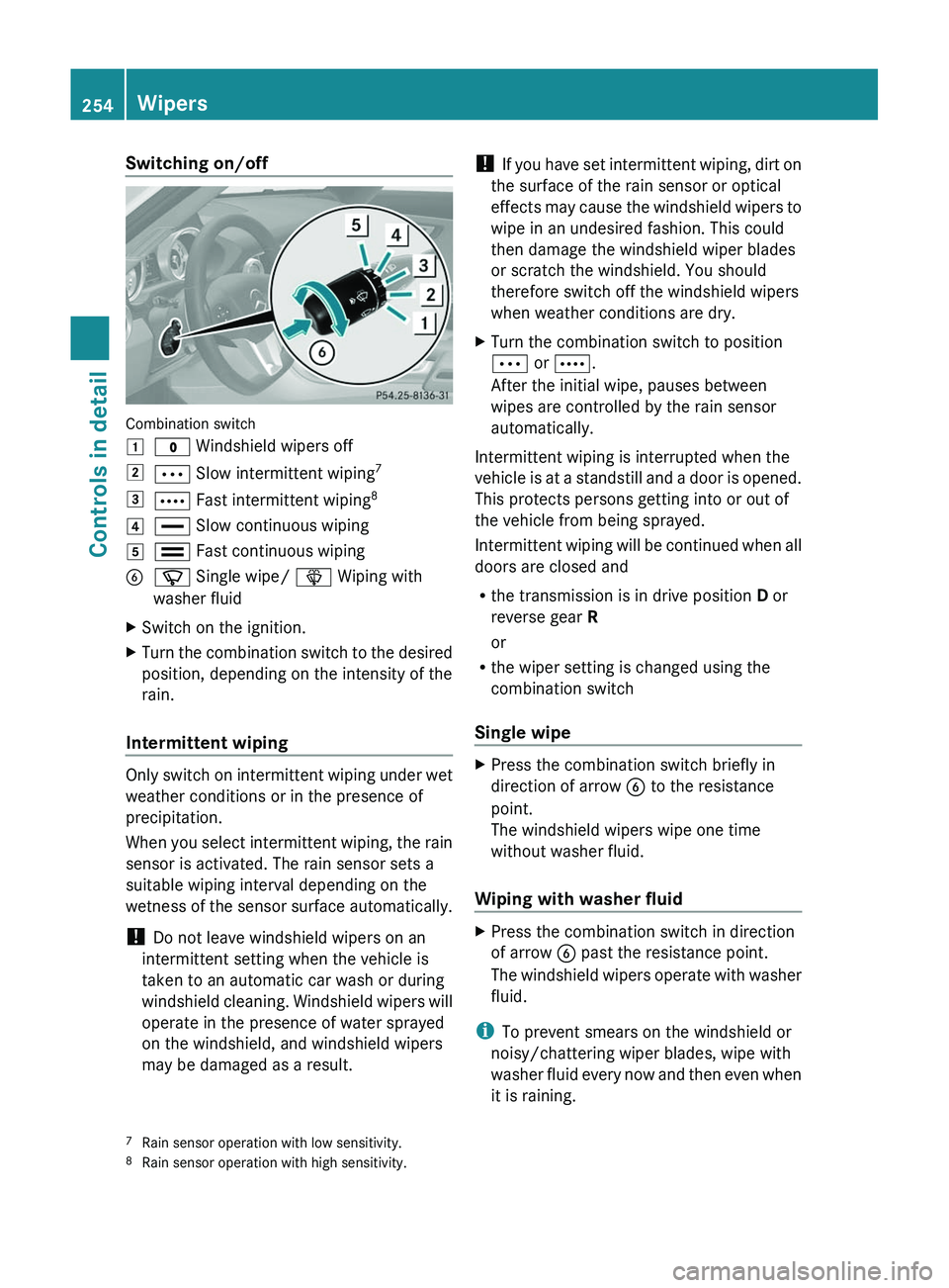 MERCEDES-BENZ SLS AMG 2011  Owners Manual Switching on/off
Combination switch
\000J\000 Windshield wipers off\000K\000b Slow intermittent wiping7\000L\000c Fast intermittent wiping8\000M\000