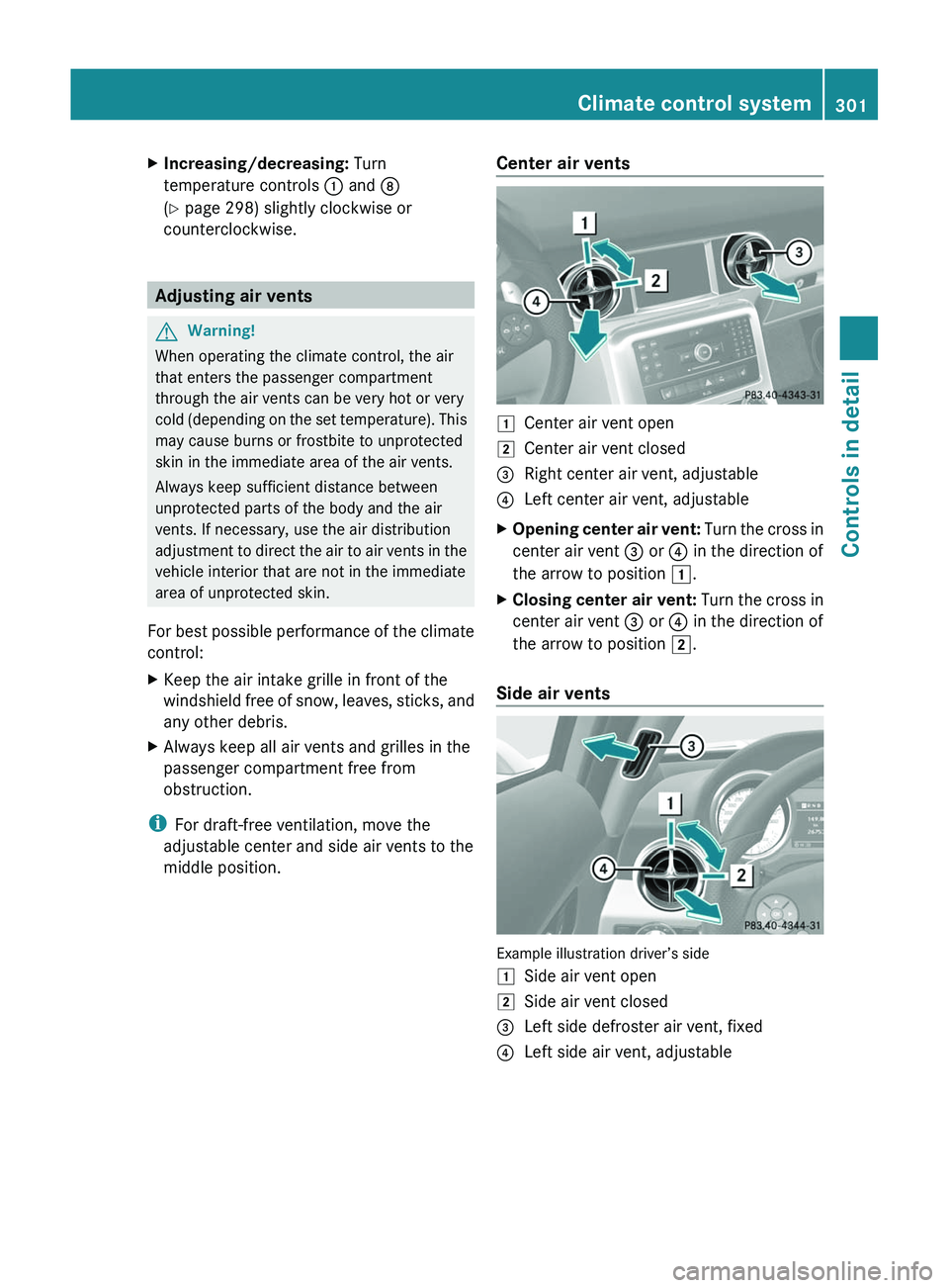 MERCEDES-BENZ SLS AMG 2011 Owners Manual XIncreasing/decreasing: Turn
temperature controls \000F and \000o
(Y page 298) slightly clockwise or
counterclockwise.
Adjusting air vents
GWarning!
When operating the climate control, the air
that en MERCEDES-BENZ SLS AMG 2011 Owners Manual XIncreasing/decreasing: Turn
temperature controls \000F and \000o
(Y page 298) slightly clockwise or
counterclockwise.
Adjusting air vents
GWarning!
When operating the climate control, the air
that en