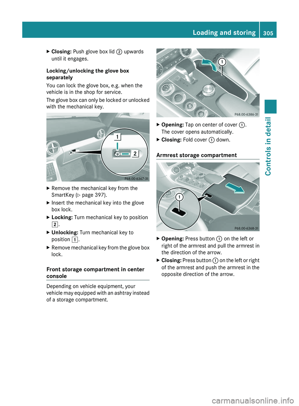 MERCEDES-BENZ SLS AMG 2011 Owners Manual XClosing: Push glove box lid \000G upwards
until it engages.
Locking/unlocking the glove box
separately
You can lock the glove box, e.g. when the
vehicle is in the shop for service.
The glove box can MERCEDES-BENZ SLS AMG 2011 Owners Manual XClosing: Push glove box lid \000G upwards
until it engages.
Locking/unlocking the glove box
separately
You can lock the glove box, e.g. when the
vehicle is in the shop for service.
The glove box can