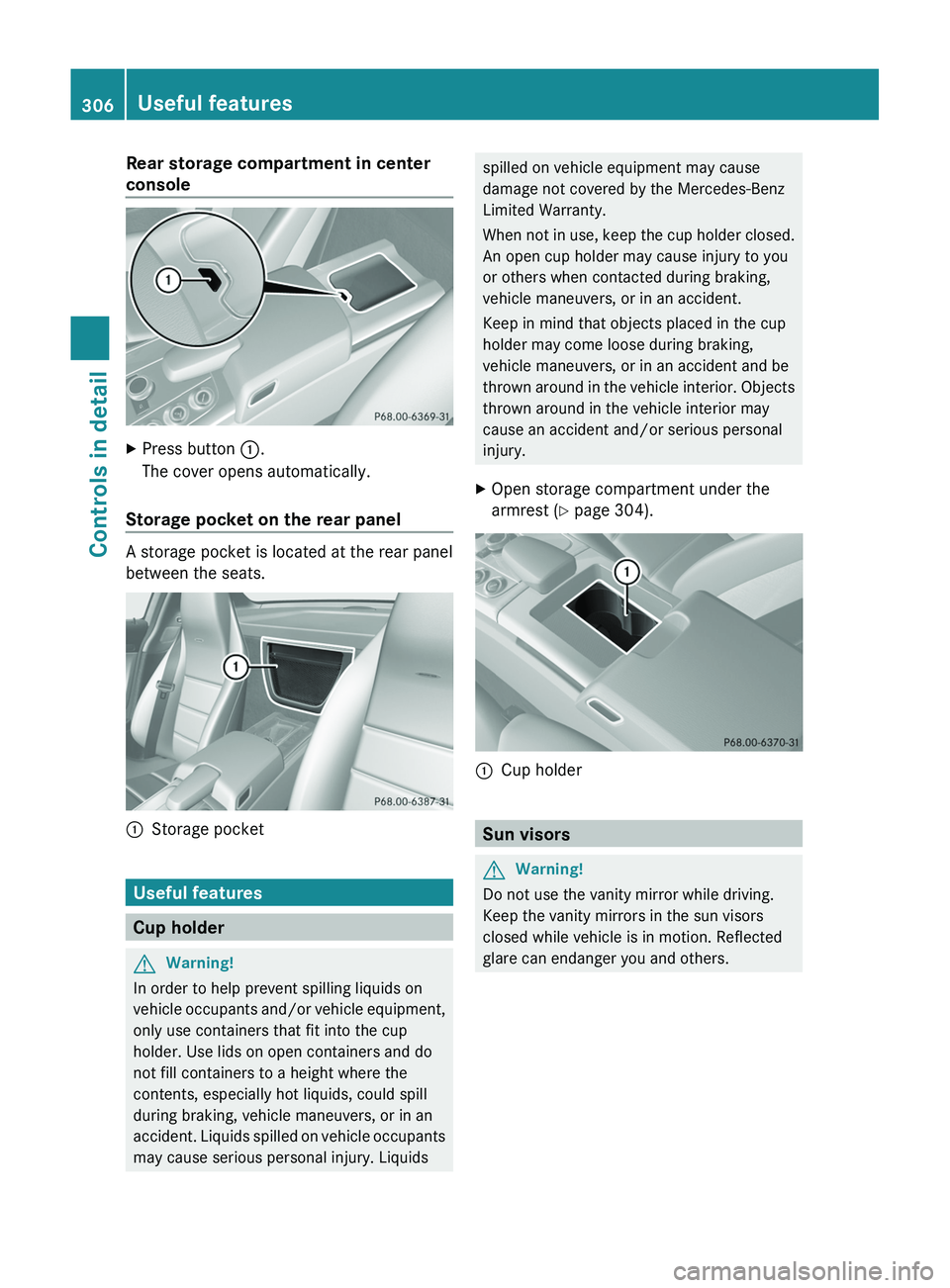 MERCEDES-BENZ SLS AMG 2011 Owners Manual Rear storage compartment in center
console
XPress button \000F.
The cover opens automatically.
Storage pocket on the rear panel
A storage pocket is located at the rear panel
between the seats.
\000FSt MERCEDES-BENZ SLS AMG 2011 Owners Manual Rear storage compartment in center
console
XPress button \000F.
The cover opens automatically.
Storage pocket on the rear panel
A storage pocket is located at the rear panel
between the seats.
\000FSt