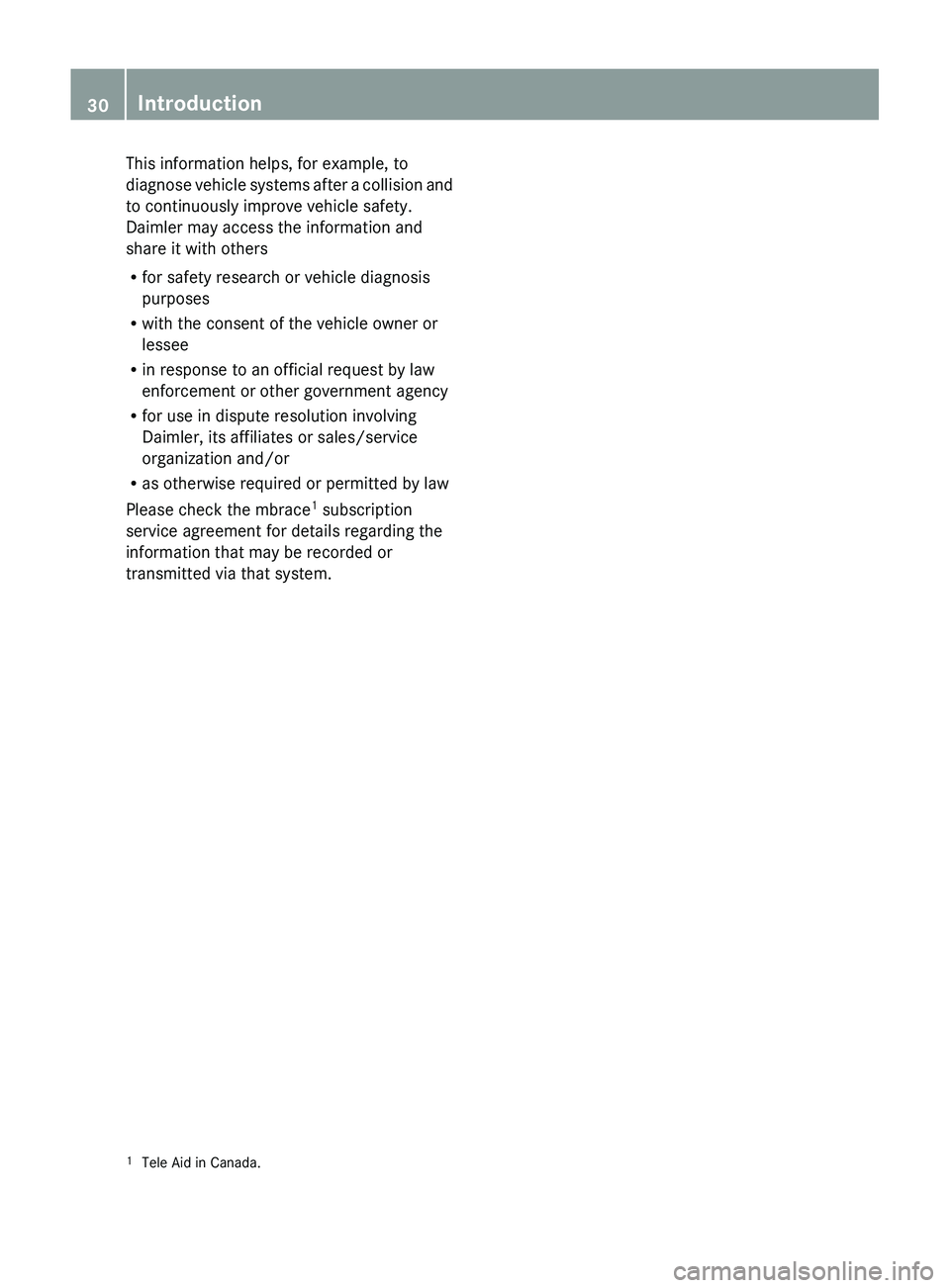 MERCEDES-BENZ SLS AMG 2011  Owners Manual This information helps, for example, to
diagnose vehicle systems after a collision and
to continuously improve vehicle safety.
Daimler may access the information and
share it with others
R for safety 