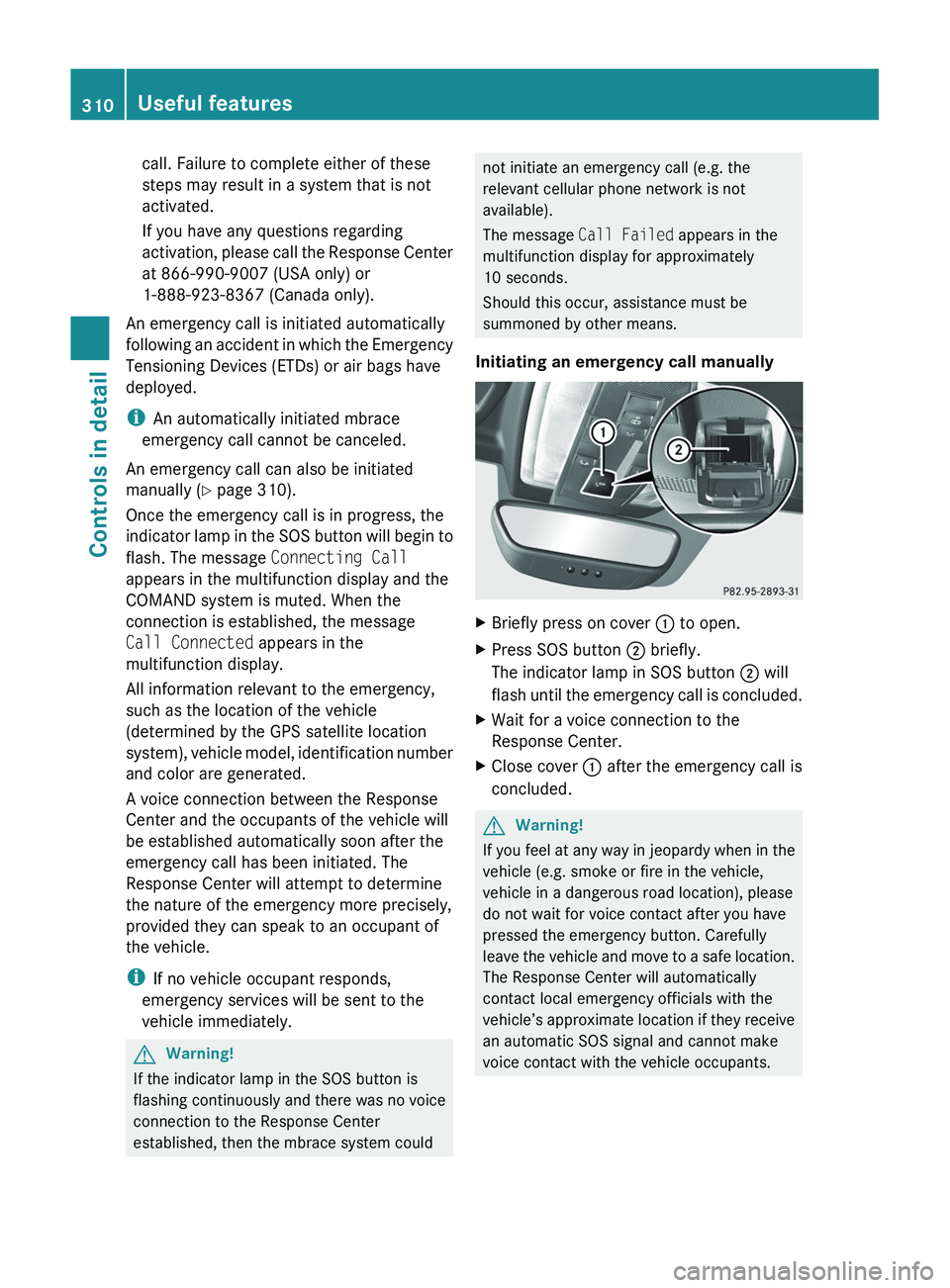 MERCEDES-BENZ SLS AMG 2011 Owners Manual call. Failure to complete either of these
steps may result in a system that is not
activated.
If you have any questions regarding
activation, please call the Response Center
at 866-990-9007 (USA only) MERCEDES-BENZ SLS AMG 2011 Owners Manual call. Failure to complete either of these
steps may result in a system that is not
activated.
If you have any questions regarding
activation, please call the Response Center
at 866-990-9007 (USA only)