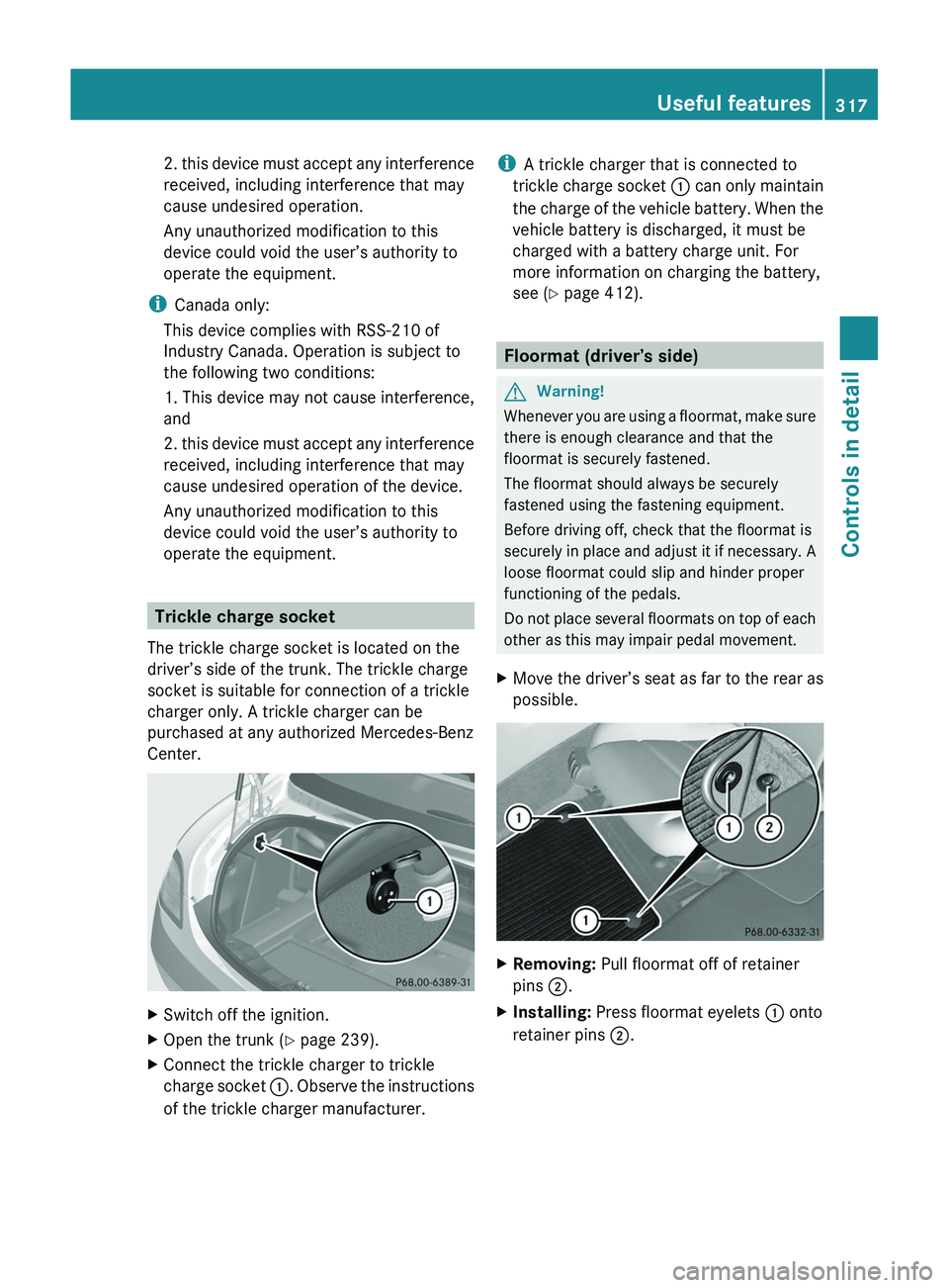 MERCEDES-BENZ SLS AMG 2011 Owners Manual 2. this device must accept any interference
received, including interference that may
cause undesired operation.
Any unauthorized modification to this
device could void the user’s authority to
opera MERCEDES-BENZ SLS AMG 2011 Owners Manual 2. this device must accept any interference
received, including interference that may
cause undesired operation.
Any unauthorized modification to this
device could void the user’s authority to
opera
