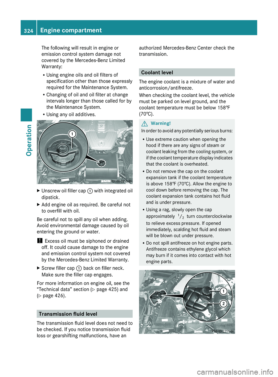 MERCEDES-BENZ SLS AMG 2011 Owners Manual The following will result in engine or
emission control system damage not
covered by the Mercedes-Benz Limited
Warranty:
RUsing engine oils and oil filters of
specification other than those expressly
MERCEDES-BENZ SLS AMG 2011 Owners Manual The following will result in engine or
emission control system damage not
covered by the Mercedes-Benz Limited
Warranty:
RUsing engine oils and oil filters of
specification other than those expressly