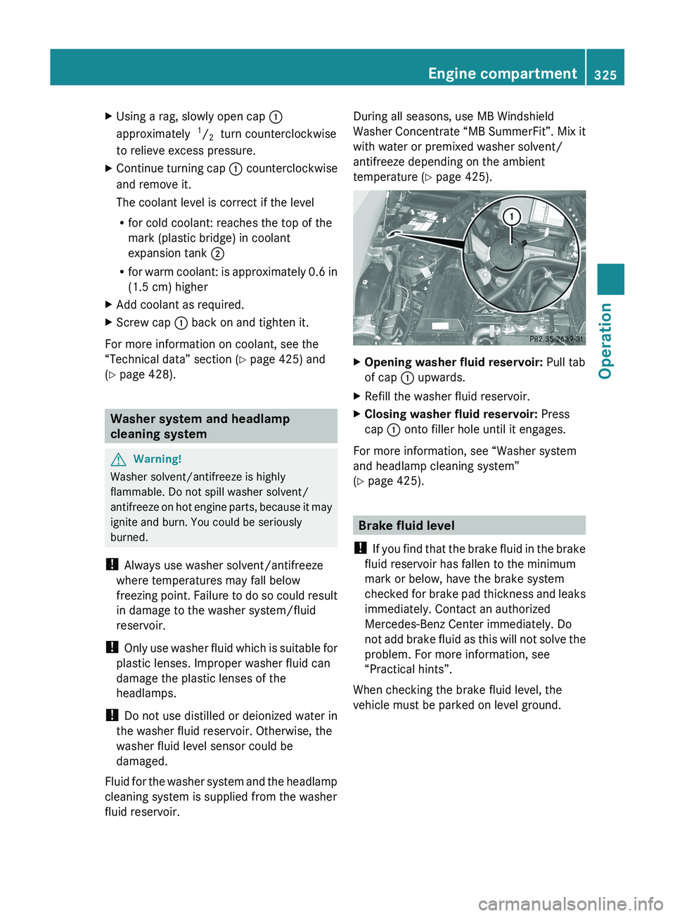 MERCEDES-BENZ SLS AMG 2011 Owners Manual XUsing a rag, slowly open cap \000F
approximately 1/2 turn counterclockwise
to relieve excess pressure.
XContinue turning cap \000F counterclockwise
and remove it.
The coolant level is correct if th MERCEDES-BENZ SLS AMG 2011 Owners Manual XUsing a rag, slowly open cap \000F
approximately 1/2 turn counterclockwise
to relieve excess pressure.
XContinue turning cap \000F counterclockwise
and remove it.
The coolant level is correct if th