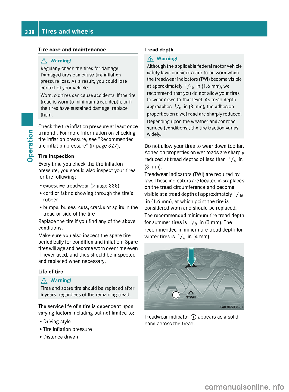 MERCEDES-BENZ SLS AMG 2011 Owners Manual Tire care and maintenanceGWarning!
Regularly check the tires for damage.
Damaged tires can cause tire inflation
pressure loss. As a result, you could lose
control of your vehicle.
Worn, old tires can MERCEDES-BENZ SLS AMG 2011 Owners Manual Tire care and maintenanceGWarning!
Regularly check the tires for damage.
Damaged tires can cause tire inflation
pressure loss. As a result, you could lose
control of your vehicle.
Worn, old tires can