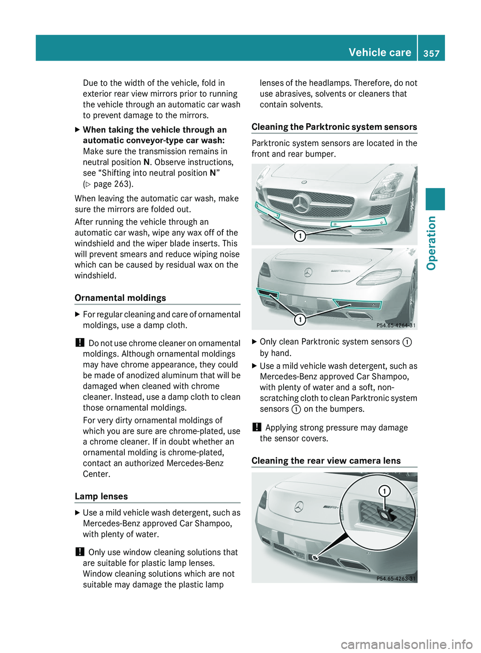 MERCEDES-BENZ SLS AMG 2011 Owners Manual Due to the width of the vehicle, fold in
exterior rear view mirrors prior to running
the vehicle through an automatic car wash
to prevent damage to the mirrors.XWhen taking the vehicle through an
aut MERCEDES-BENZ SLS AMG 2011 Owners Manual Due to the width of the vehicle, fold in
exterior rear view mirrors prior to running
the vehicle through an automatic car wash
to prevent damage to the mirrors.XWhen taking the vehicle through an
aut