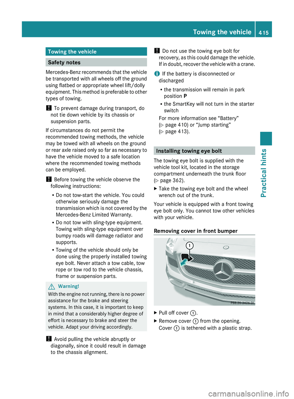 MERCEDES-BENZ SLS AMG 2011 Owners Manual Towing the vehicle
Safety notes
Mercedes-Benz recommends that the vehicle
be transported with all wheels off the ground
using flatbed or appropriate wheel lift/dolly
equipment. This method is preferab MERCEDES-BENZ SLS AMG 2011 Owners Manual Towing the vehicle
Safety notes
Mercedes-Benz recommends that the vehicle
be transported with all wheels off the ground
using flatbed or appropriate wheel lift/dolly
equipment. This method is preferab