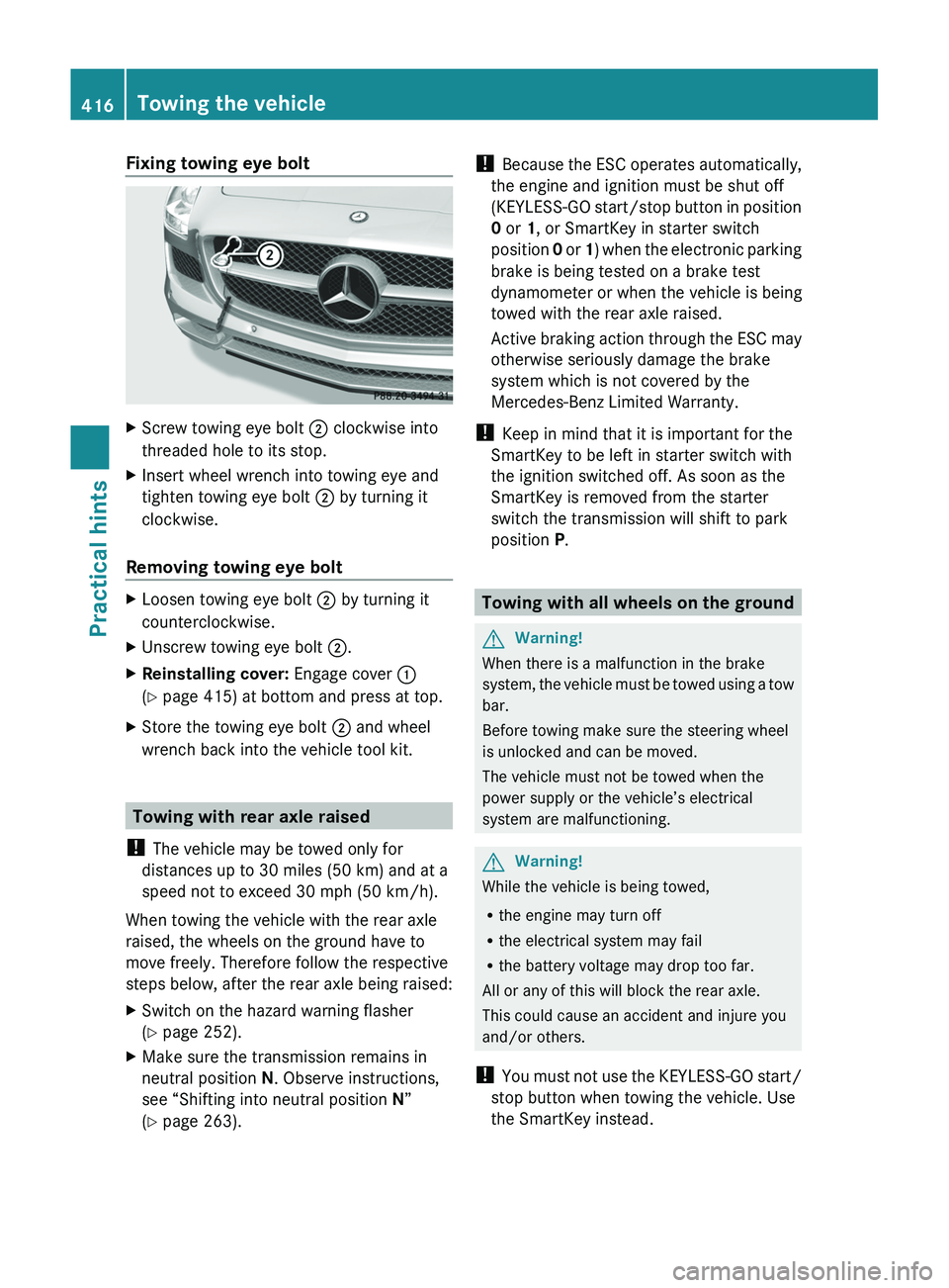 MERCEDES-BENZ SLS AMG 2011 Owners Manual Fixing towing eye boltXScrew towing eye bolt 0047 clockwise into
threaded hole to its stop.XInsert wheel wrench into towing eye and
tighten towing eye bolt 0047 by turning it
clockwise.
Removing towi MERCEDES-BENZ SLS AMG 2011 Owners Manual Fixing towing eye boltXScrew towing eye bolt 0047 clockwise into
threaded hole to its stop.XInsert wheel wrench into towing eye and
tighten towing eye bolt 0047 by turning it
clockwise.
Removing towi
