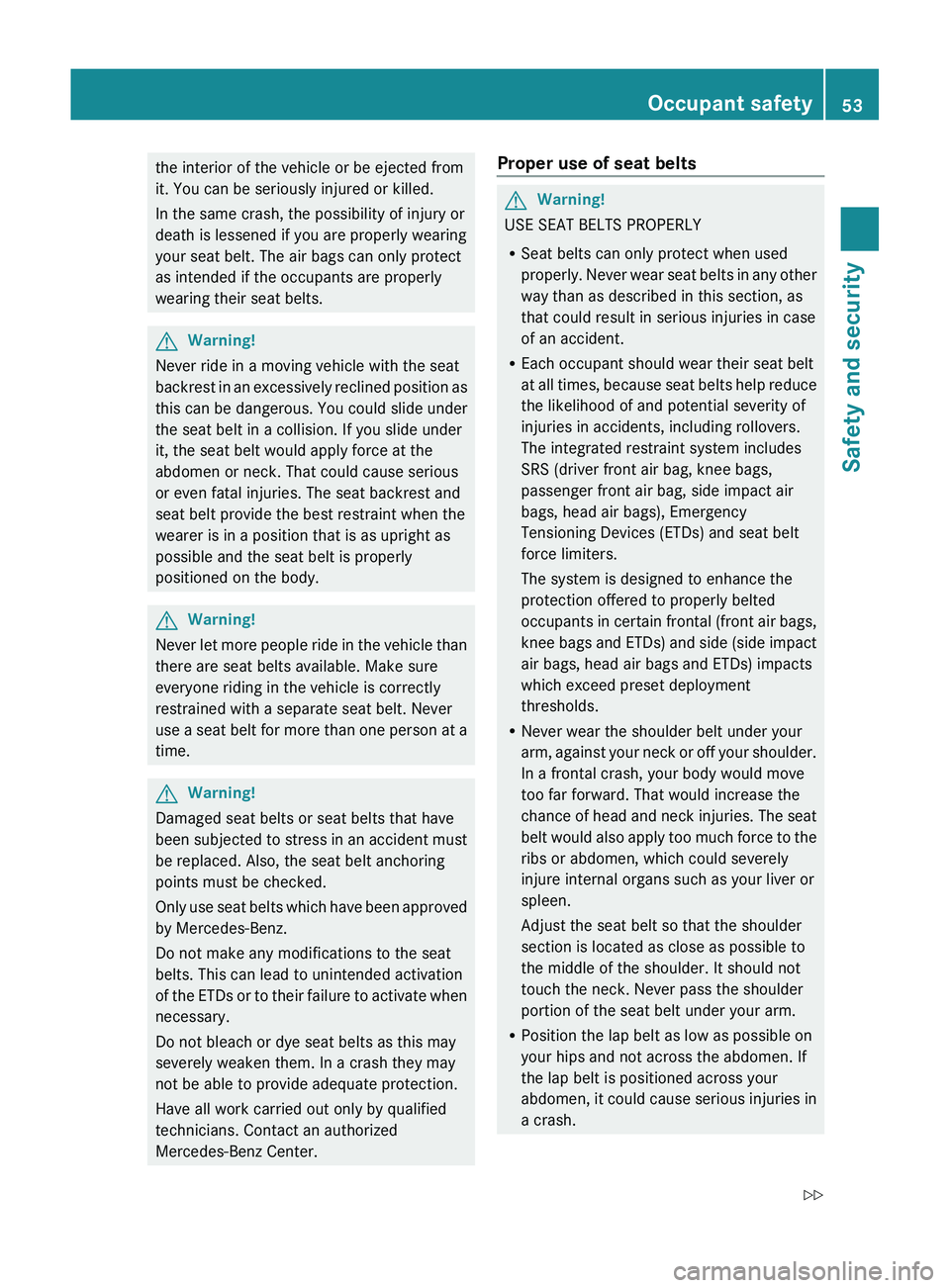 MERCEDES-BENZ SLS AMG 2011 Owners Manual the interior of the vehicle or be ejected from
it. You can be seriously injured or killed.
In the same crash, the possibility of injury or
death is lessened if you are properly wearing
your seat belt. MERCEDES-BENZ SLS AMG 2011 Owners Manual the interior of the vehicle or be ejected from
it. You can be seriously injured or killed.
In the same crash, the possibility of injury or
death is lessened if you are properly wearing
your seat belt.